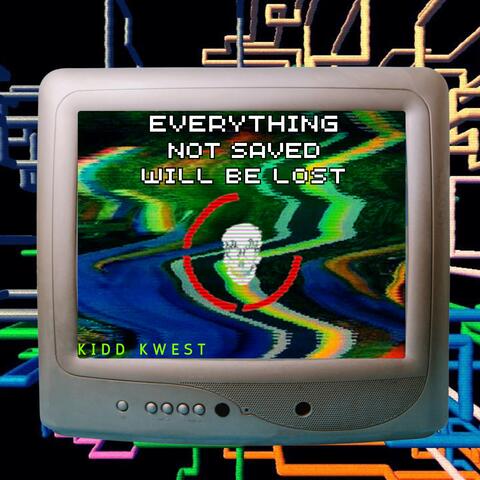 Everything Not Saved Will Be Lost