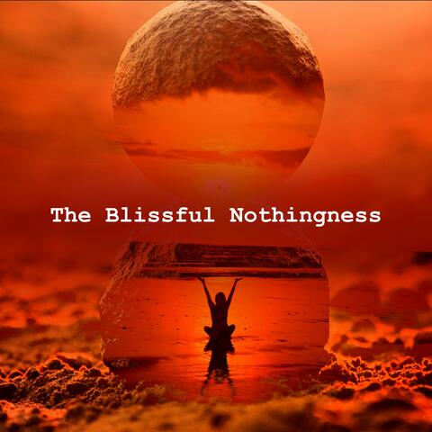 The Blissful Nothingness