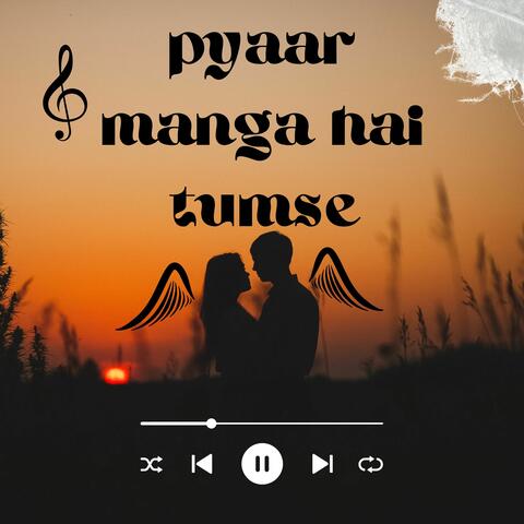 Pyaar Manga Hai Tumse