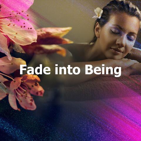 Fade into Being