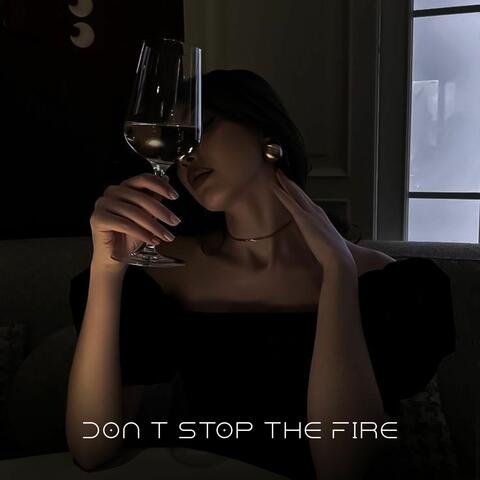 Don t Stop the Fire