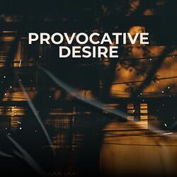 Provocative Desire