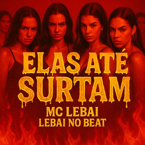 ELAS ATÉ SURTAM