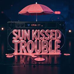 Sun Kissed Trouble