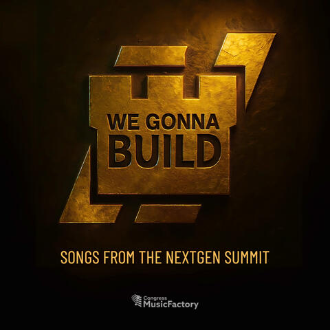 We Gonna Build (Songs from the NextGen Summit 2025)