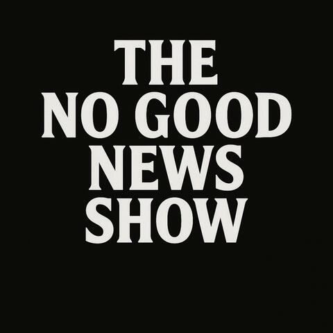 The No Good News Show