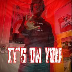 IT’S ON YOU