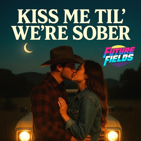 Kiss Me Til' We're Sober