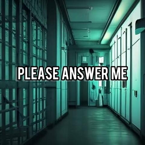 Please Answer Me
