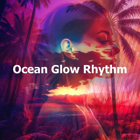 Ocean Glow Rhythm