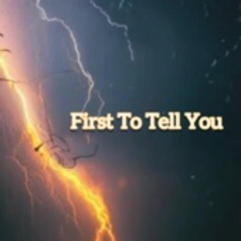 First To Tell You