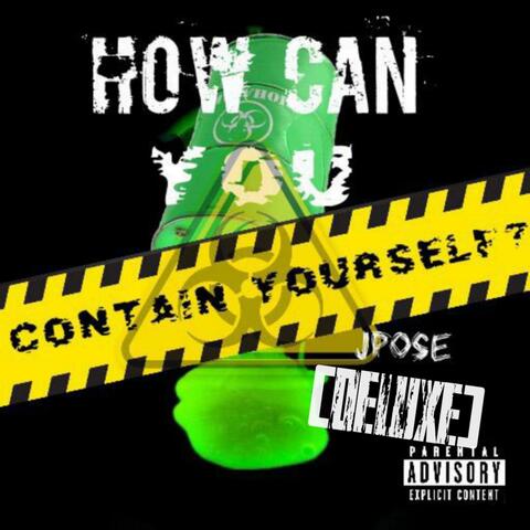 HOW CAN YOU CONTAIN YOURSELF? (DELUXE)