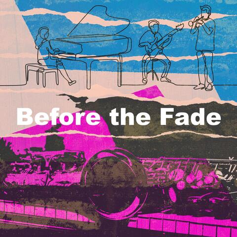 Before the Fade