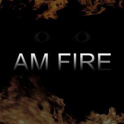 AM FIRE - INTRO