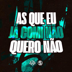 As Que Eu Já Comi Não Quero Não