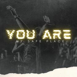 You Are My Safe Place