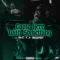 Came Here With Something