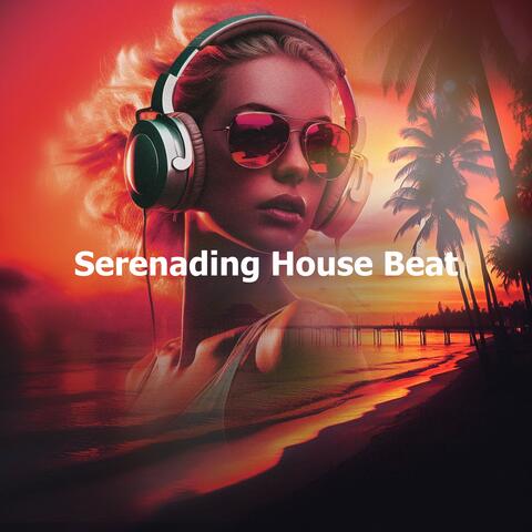 Serenading House Beat