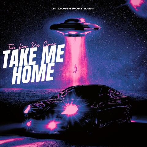 TAKE ME HOME
