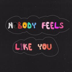 nobody feels like you