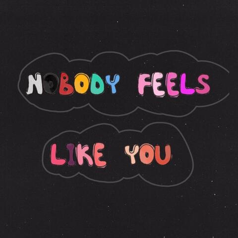 nobody feels like you