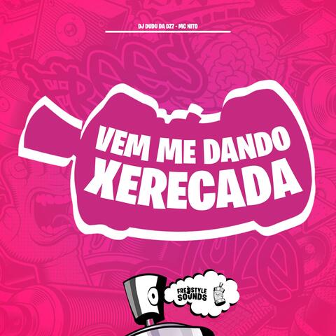 Vem Me Dando Xerecada