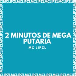 2 MINUTOS DE MEGA PUTARIA