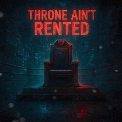 Throne Ain’t Rented
