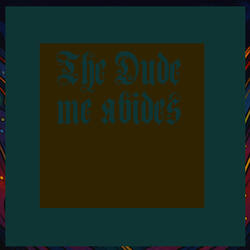 The Dude me abides