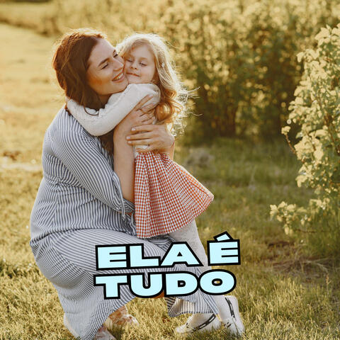 Ela é tudo