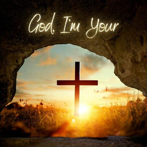 God, I’m Your