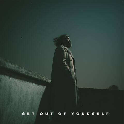 Get Out Of Yourself