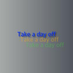 Take a day off (you deserve it)