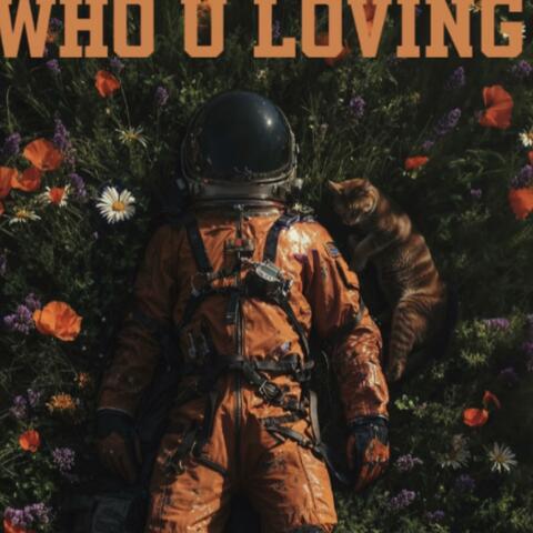 Who u loving