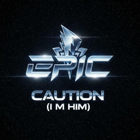 CAUTION ( I 'M HIM )