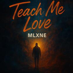 Teach Me Love