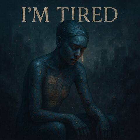 I'M TIRED
