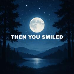 Then You Smiled