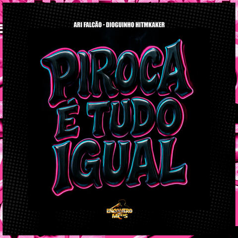 Piroca é Tudo Igual