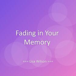 Fading in Your Memory