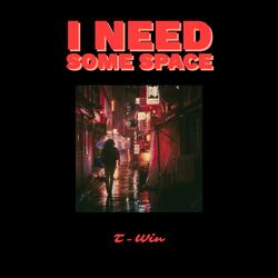 I Need Some Space