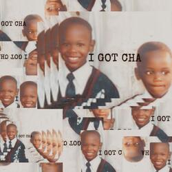 I GOT CHA