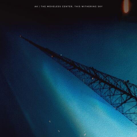 The Moveless Center, This Withering Sky