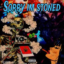 Sorry I’m Stoned