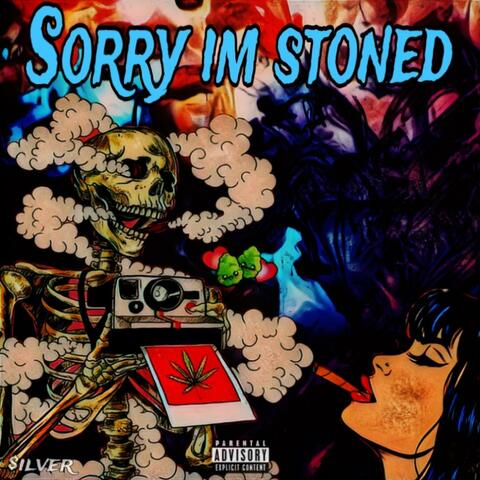 Sorry I’m Stoned