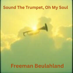 Sound The Trumpet, Oh My Soul