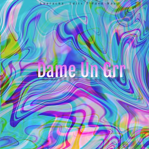Dame Un Grr