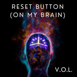 Reset Button (On My Brain)