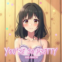 You’re So Pretty