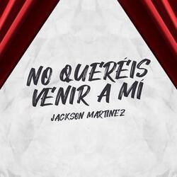 No Quereis Venir A Mi